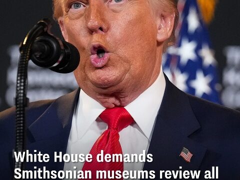 The White House orders Smithsonian museums to revise exhibits to align with Trump’s perspective on US history