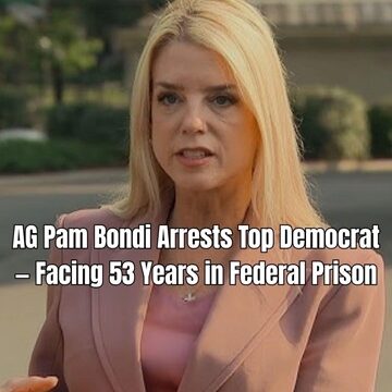 House Democrat Arrested by Attorney General Pam Bondi – Could Face 53 Years in Prison